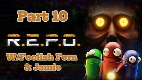 R.E.P.O. Part 10 W/ Foolish Fern And Jamie