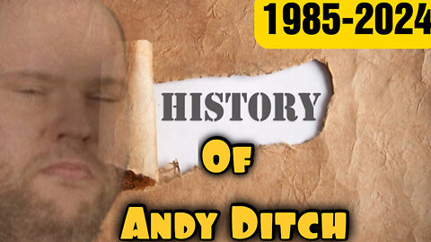 Andy Ditch The Entire History 1985-2024