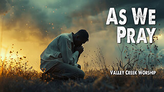 As We Pray | Valley Creek Worship (Worship Lyric Video)