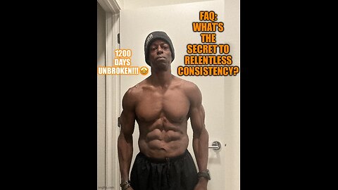 FAQ: What’s the Secret to Relentless Consistency? (Day 1200)