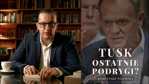 Komentarz Tygodnia: Tusk - ostatnie podrygi?