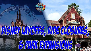 Disney Layoffs, Ride Closures, & Park Expansions