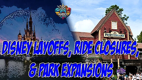 Disney Layoffs, Ride Closures, & Park Expansions