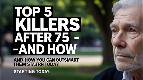 Top 5 Killers After 75 — And How You Can Outsmart Them Starting Today