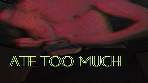 Midnight Oblivion Pt 421: ATE TOO MUCH