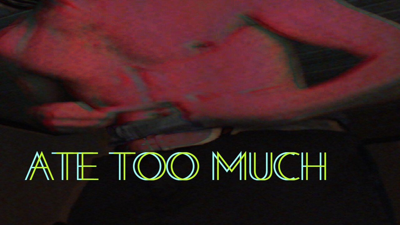 Midnight Oblivion Pt 421: ATE TOO MUCH