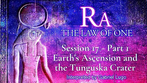 THE LAW OF ONE ☥ SESSION 17 - Part 1 | Earth's Ascension to 4D and the Origin of the Tunguska Crater