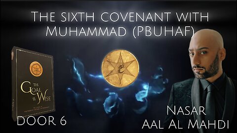 "The Goal Of The Wise" | Door 6 - The Covenant of Muhammad (Narrated by Nasar Aal Al Mahdi)