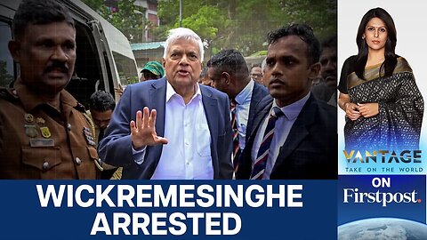 Sri Lanka's Ex-President Ranil Wickremesinghe Arrested in Corruption Case| Vantage with Palki Sharma