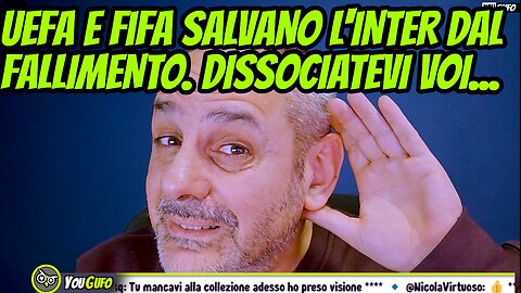 UEFA E FIFA HANNO SALVATO L'INTER DAL FALLIMENTO. CARTONATI, DISSOCIATEVI VOI !!!