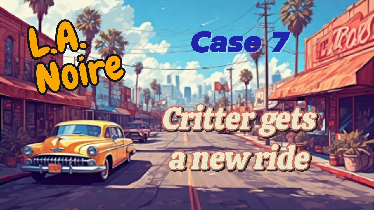 Critter plays L.A. Noire (Case 7)