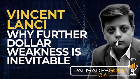 Vincent Lanci: Why Further Dollar Weakness is Inevitable