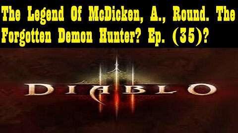 The Legend Of McDicken, A., Round. The Forgotten Demon Hunter? Ep. (35)? #diabloiiireaperofsouls
