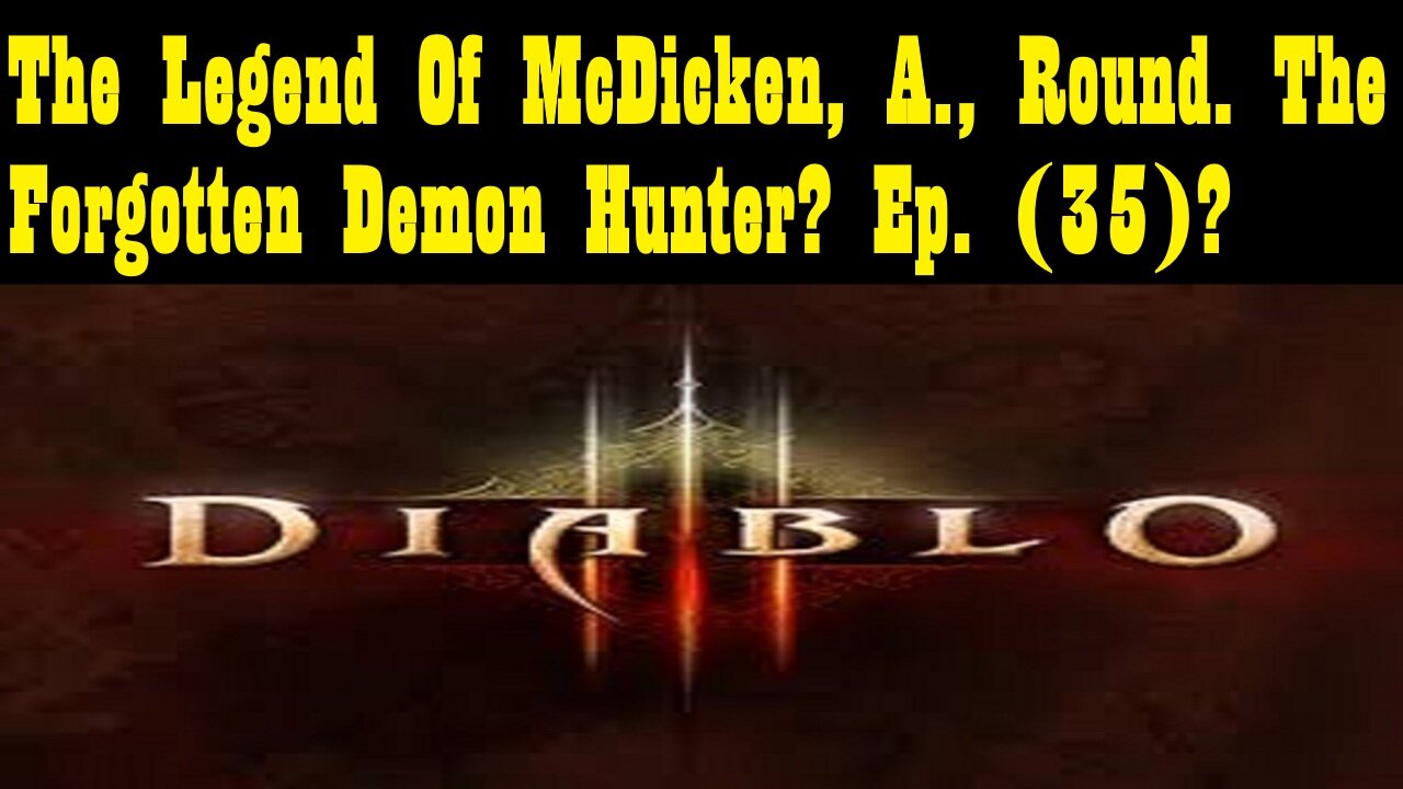 The Legend Of McDicken, A., Round. The Forgotten Demon Hunter? Ep. (35)? #diabloiiireaperofsouls