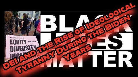 Episode 202 : DEI and the Rise of Ideological Tyranny During the Biden Years