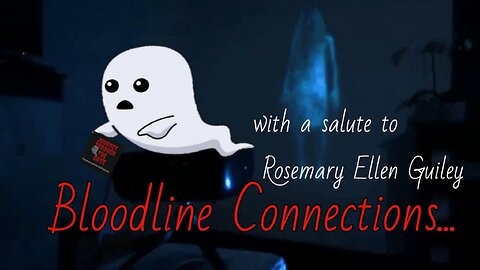 Bloodline Connections and a salute to Rosemary Ellen Guiley on Shadow People