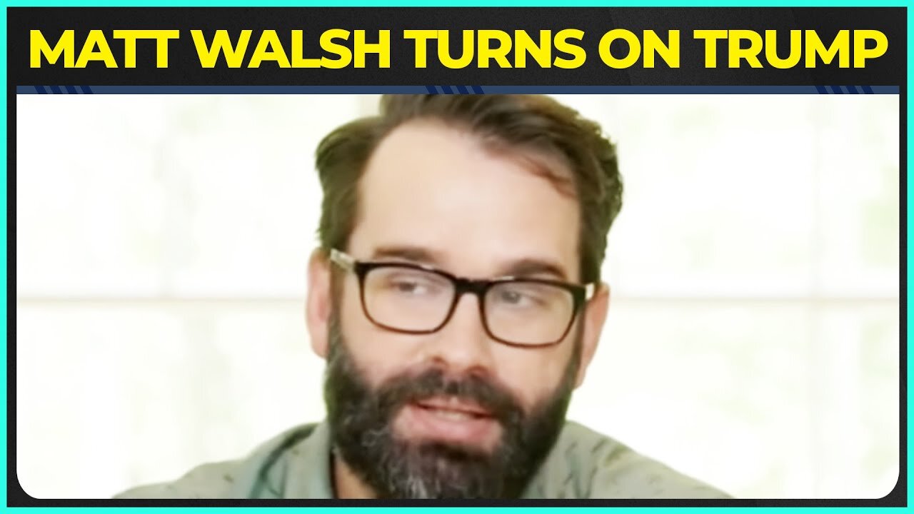 Matt Walsh TURNS on Trump