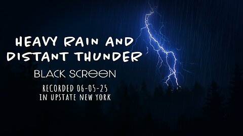 Black Screen — Rain and Thunder — Upstate NY 060525