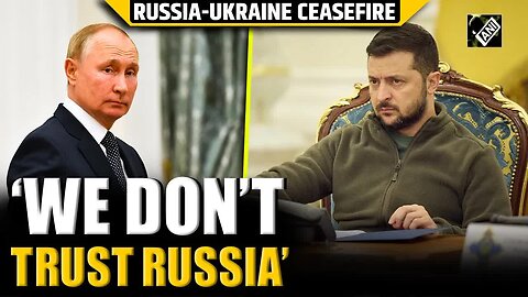 ‘Not sure they’re ready, we don’t trust Russia’： Zelenskyy ‘skeptical’ of Trump proposed ceasefire