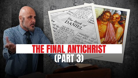 THE FINAL ANTICHRIST (PART 3)