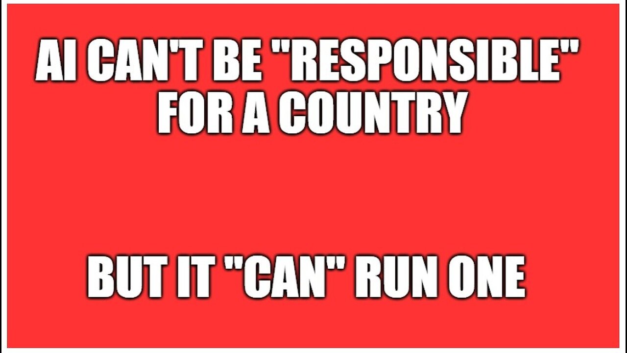 AI can't be responsible for a Country-BUT it can run one