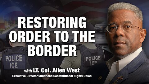 Allen West: Restoring Order to the Border