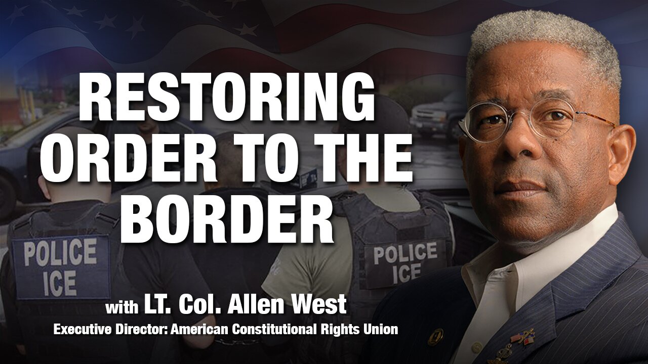 Allen West: Restoring Order to the Border