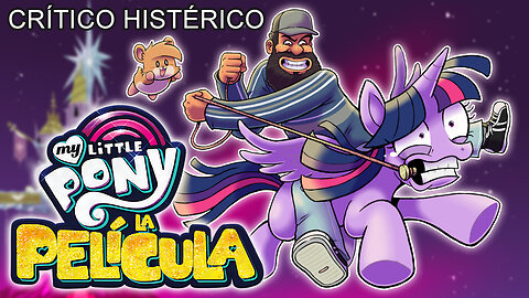 My Little Pony: La Película - Crítico Histérico (re-upload)