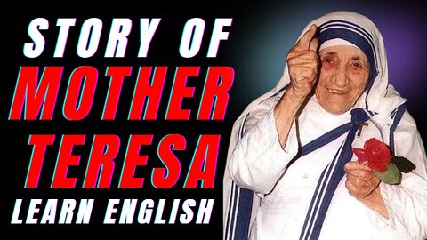 The humanitarian MOTHER TERESA - Nobel Peace Prize winner, Learn English Through Story