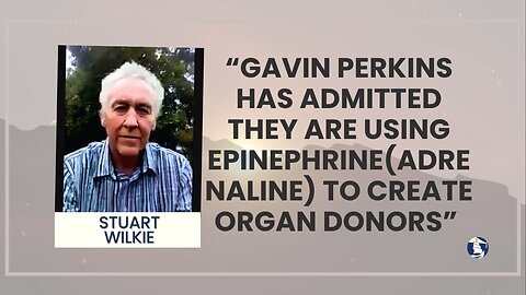 “Gavin Perkins has admitted they are using epinephrine(adrenaline) to create organ donors”
