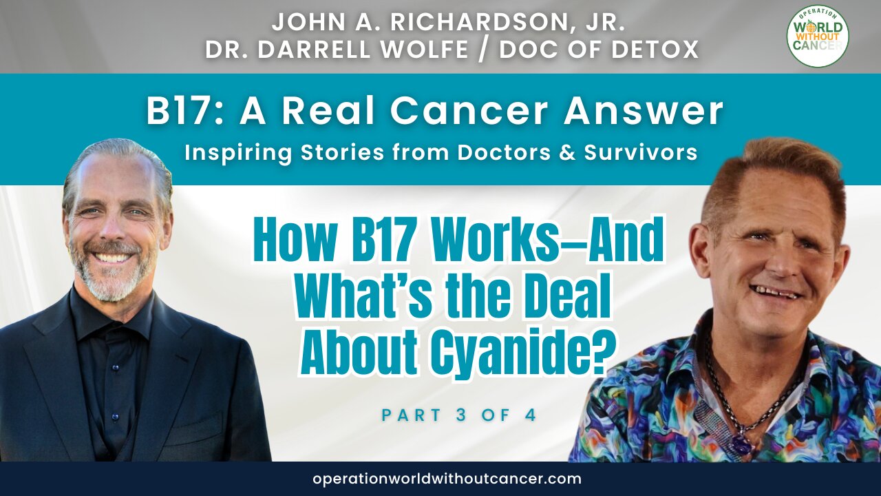 B17: A Real Cancer Answer - How B17 Works—And What’s the Deal About Cyanide? (Part 3 of 4)