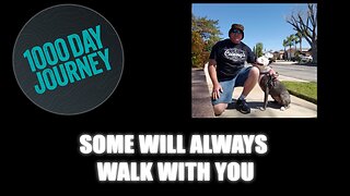 1000 Day Journey 0871 Some will always Walk with You