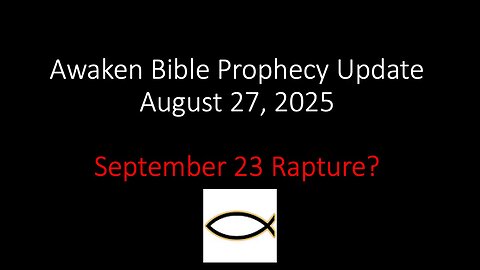 Awaken Bible Prophecy Update – September 23 Rapture?