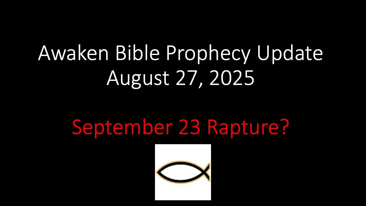 Awaken Bible Prophecy Update – September 23 Rapture?