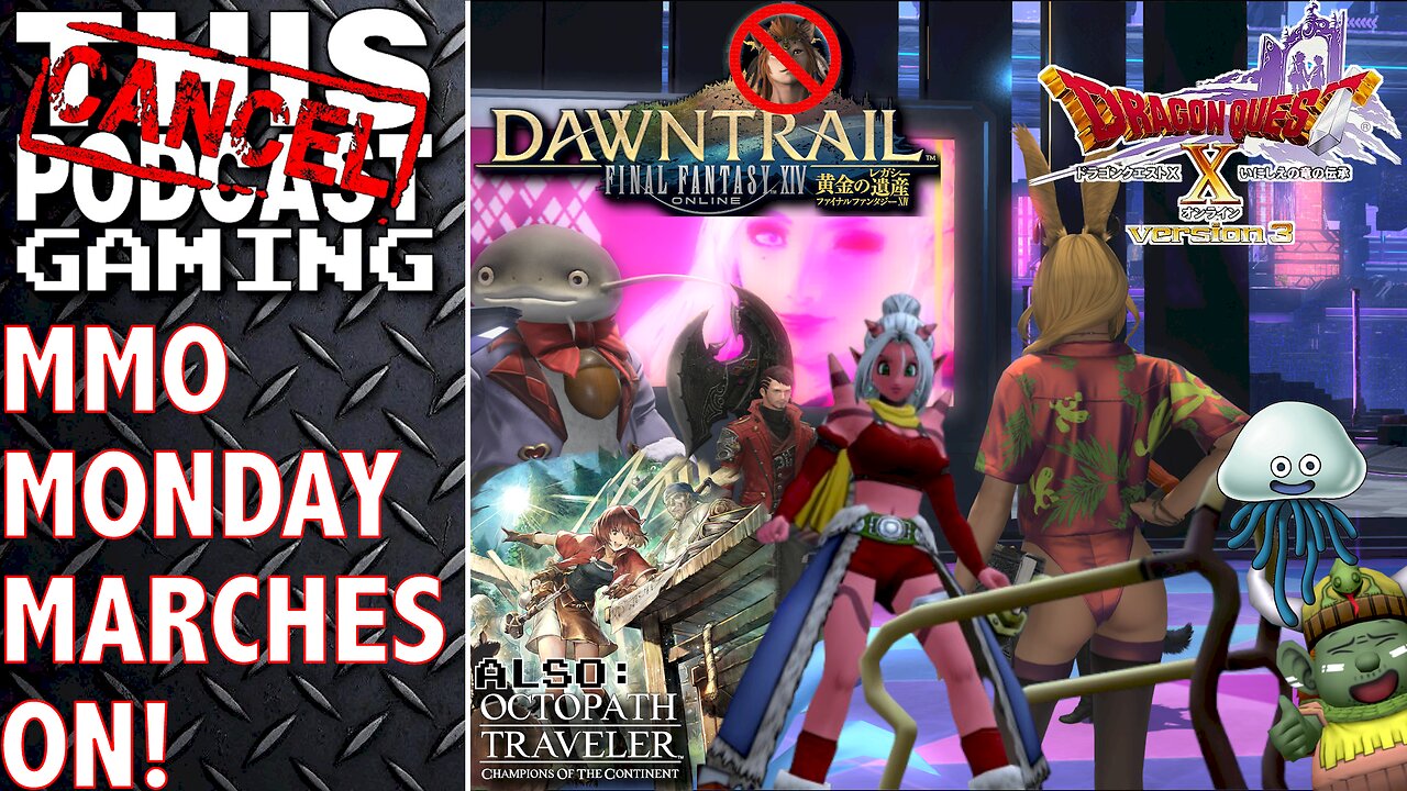 MMO MONDAY MARCHES ON! FINAL FANTASY XIV & DRAGON QUEST X (PLUS SOME OCTOPATH COTC) - CTP Gaming