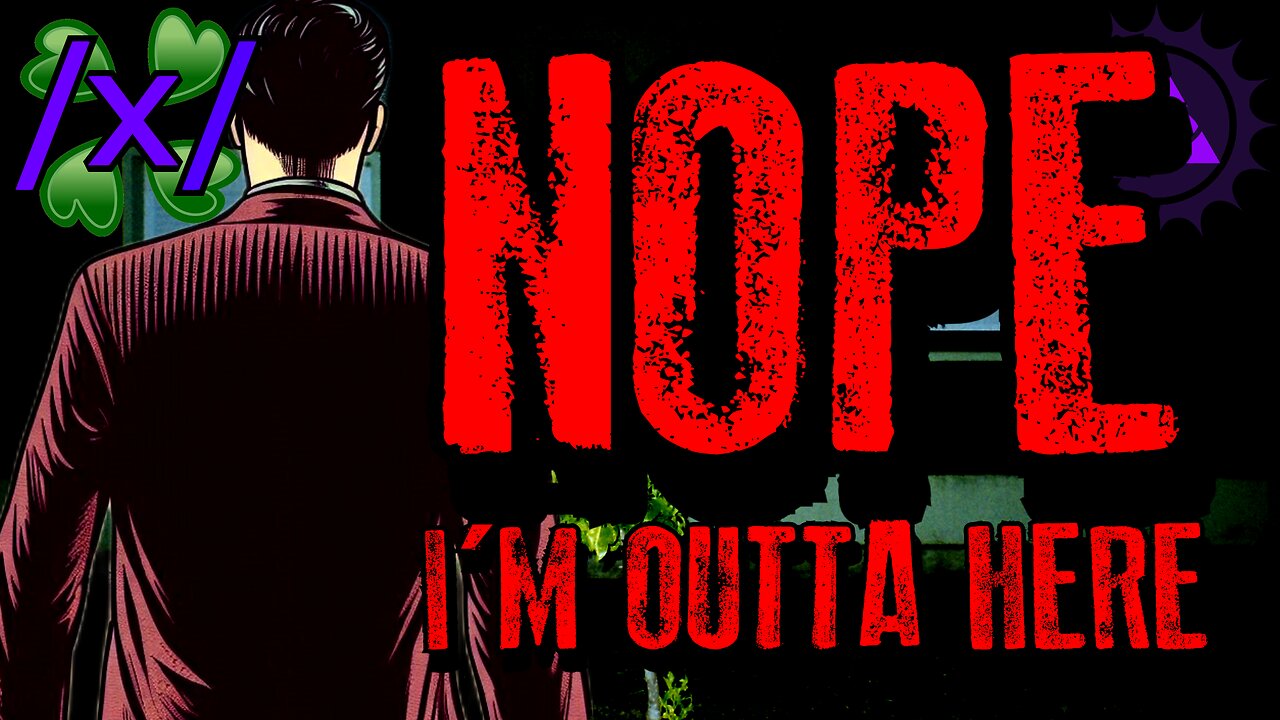 Nope, I’m Outta Here | 4chan /x/ Paranormal Greentext Stories Thread