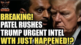 BREAKING! Patel Rushes Trump URGENT INTEL! 'Must MAKE DECISION NOW'! WTH Just Happened!?