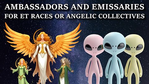 Ambassadors and Emissaries for ET Races or Angelic Collectives