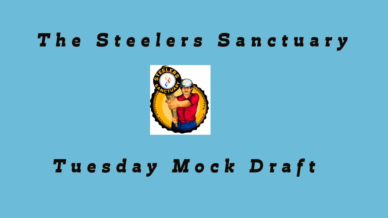 Steelers Sanctuary Mock Draft Tuedsday