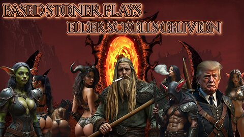 Based stoner plays Elder Scrolls; OBLIVION REMASTERED