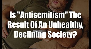 Christ The King Podcast - Episode 55 - Is Antisemitism The Result Of An Unhealthy Declining Society?