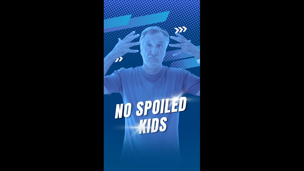 No Spoiled Kids!!!