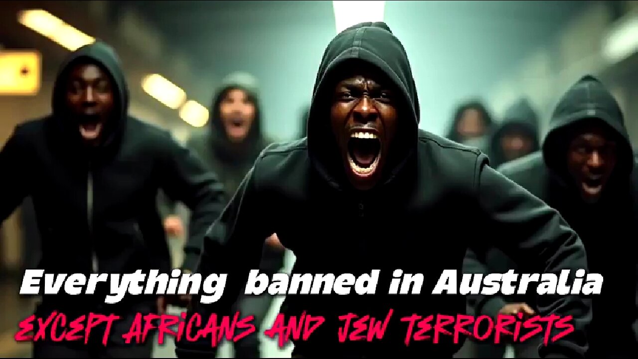 EVERYTHING IS BANNED IN AUSTRALIA... EXCEPT AFRICANS AND JEW TERRORISTS ✡️