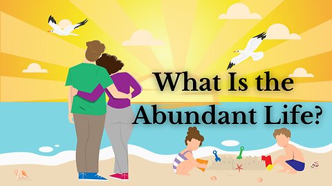 What Is the Abundant Life?