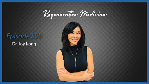 Ep. 598 Regenerative Medicine with Dr. Joy Kong