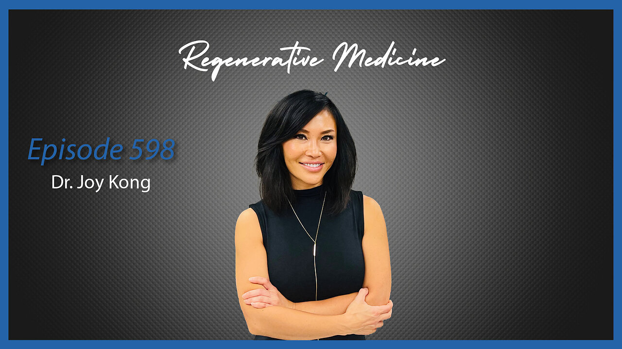 Ep. 598 Regenerative Medicine with Dr. Joy Kong