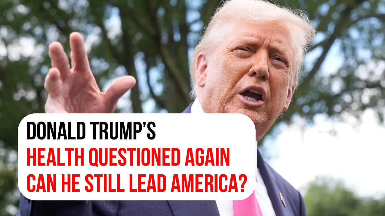 Trump’s health questioned again: Can he still lead America?