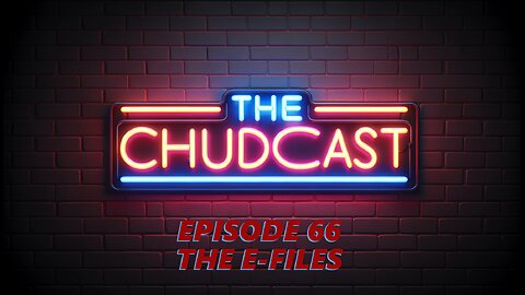 Chudcast 66: The E-Files