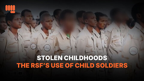 STOLEN CHILDHOODS | THE RSF’S USE OF CHILD SOLDIERS