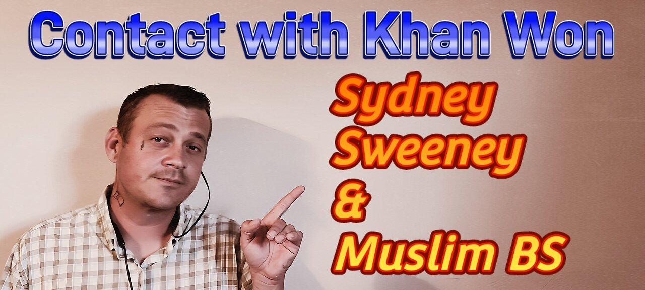 Contact with Khan Won : Sydney Sweeney, Muslim BS